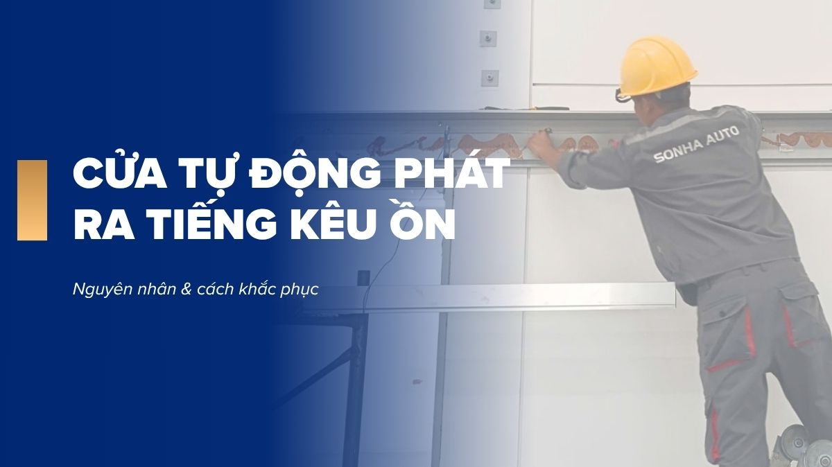 Cửa tự động phát ra tiếng kêu ồn: Nguyên nhân và cách xử lý
