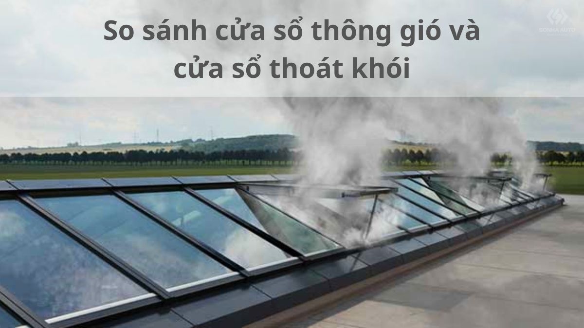So sánh cửa sổ thông gió và cửa sổ thoát khói: Nên chọn giải pháp nào?