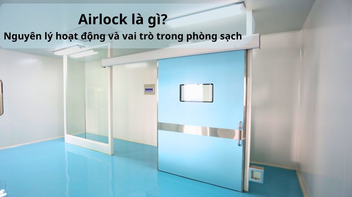 Airlock là gì? Vai trò của cửa airlock trong phòng sạch và giải pháp từ NABCO