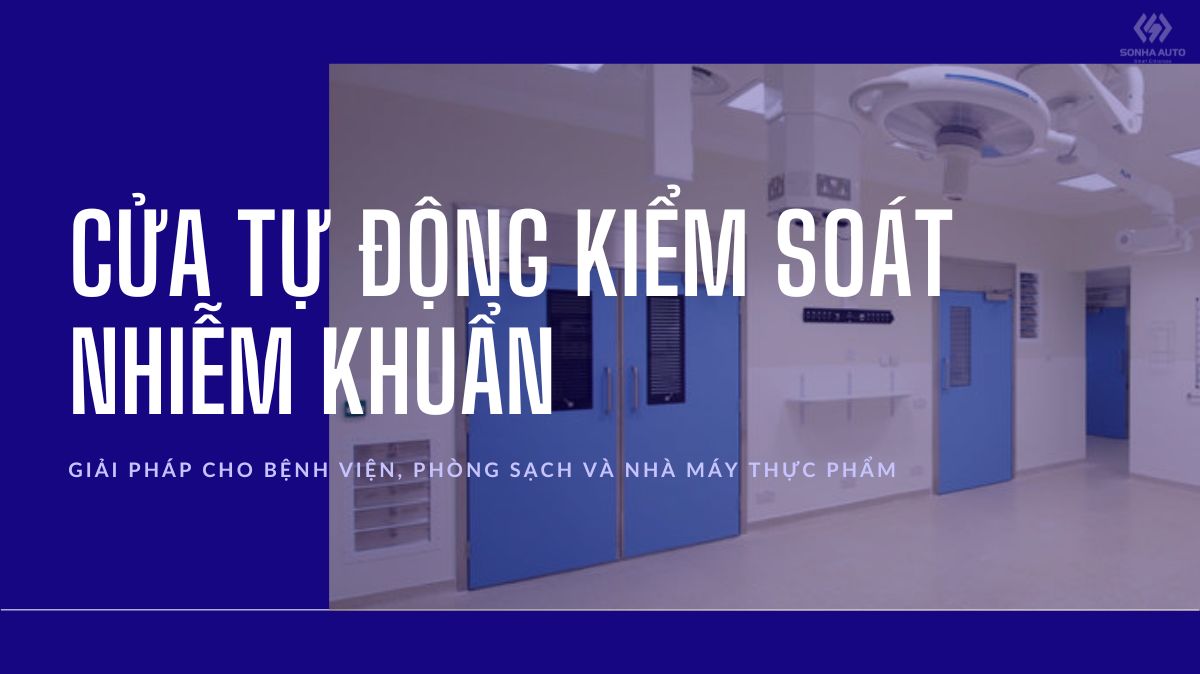 Cửa tự động kiểm soát nhiễm khuẩn: Giải pháp cho bệnh viện, phòng sạch và nhà máy thực phẩm