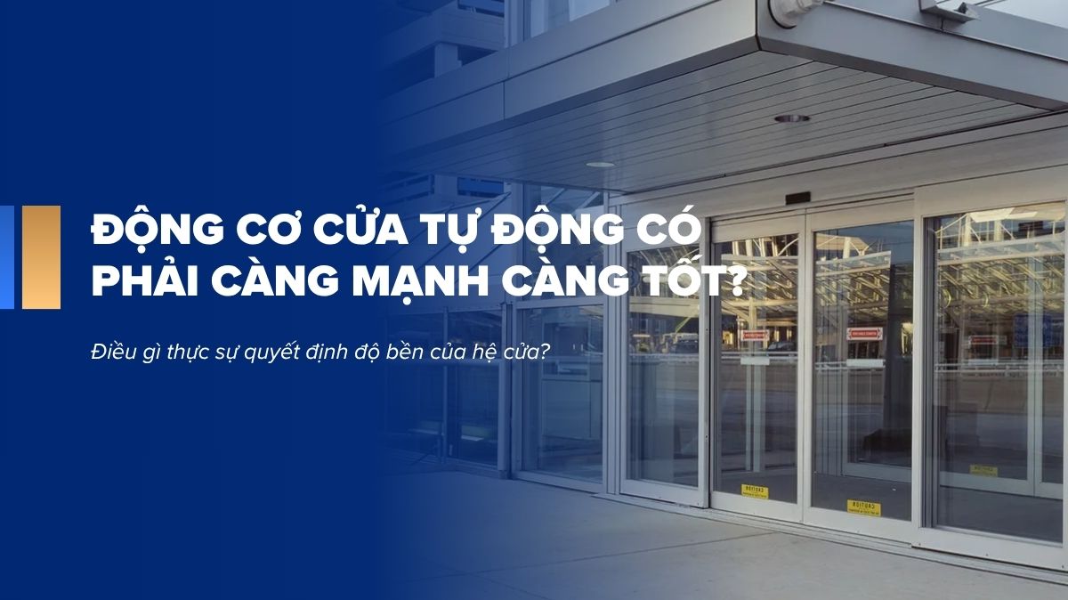 Động cơ cửa tự động có phải càng mạnh càng tốt? Những hiểu lầm phổ biến khi chọn motor cửa tự động