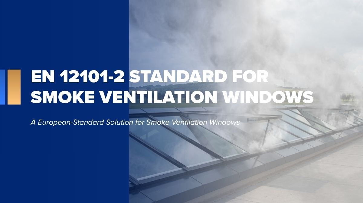 EN 12101-2 standard for smoke ventilation windows and what you need to know