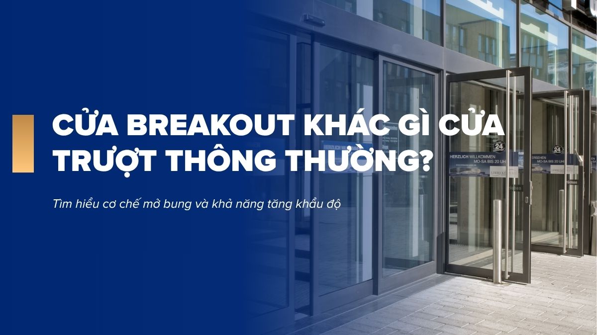 Cửa breakout khác gì cửa trượt thông thường? So sánh cơ chế và khả năng mở rộng lối đi