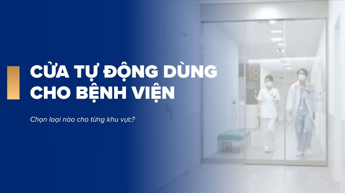 Cửa tự động dùng cho bệnh viện nên chọn loại nào? Cách lựa chọn theo từng khu vực
