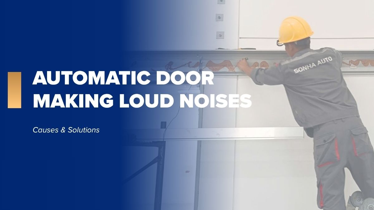 Automatic door makes a loud noise: Causes and solutions