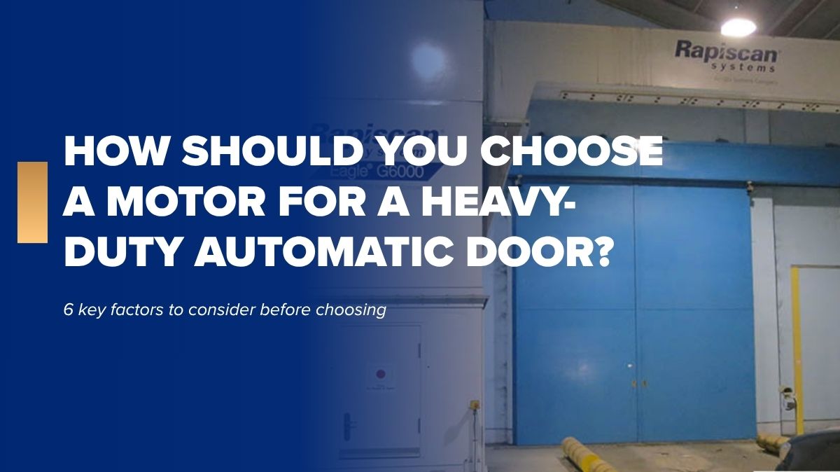 How should you choose a motor for a heavy-duty automatic door? 6 key factors to consider