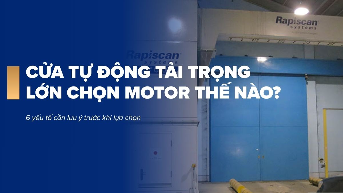 Cửa tự động tải trọng lớn chọn motor thế nào? 6 yếu tố cần lưu ý