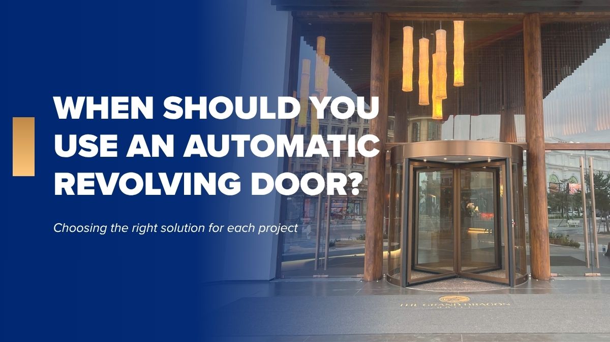 When should you use an automatic revolving door? How to choose the right revolving door for each project