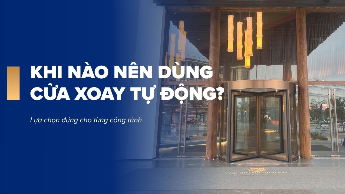 Khi nào nên dùng cửa xoay tự động? Cách chọn cửa xoay phù hợp cho từng công trình