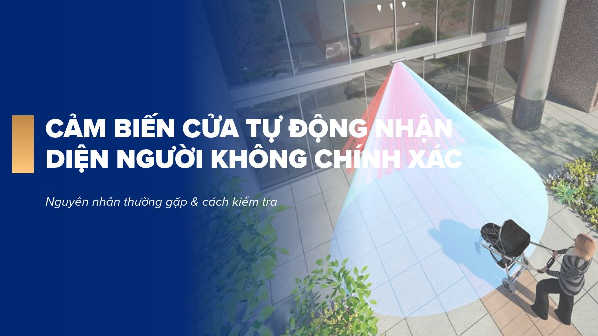 Vì sao cảm biến cửa tự động nhận diện người không chính xác?