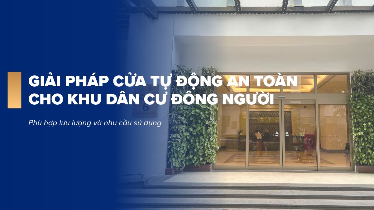 Tiêu chí lựa chọn cửa tự động an toàn cho khu dân cư đông người