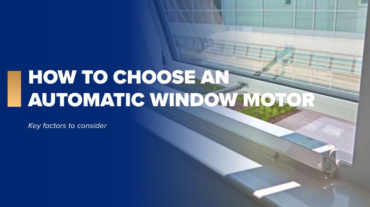 How to choose an automatic window motor based on size, weight and opening type