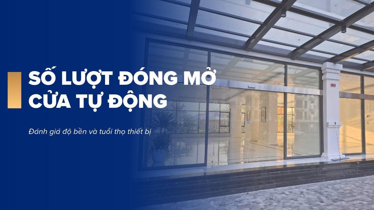 Số lượt đóng mở cửa tự động: 5 triệu lượt nói lên điều gì về độ bền?