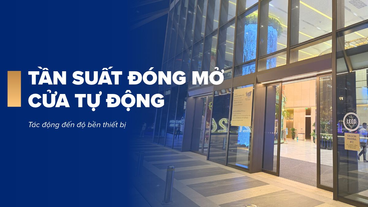Tần suất đóng mở cửa tự động ảnh hưởng thế nào đến tuổi thọ thiết bị?